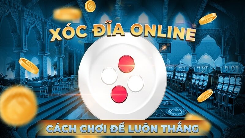 Chơi xóc đĩa online ở đâu uy tín?